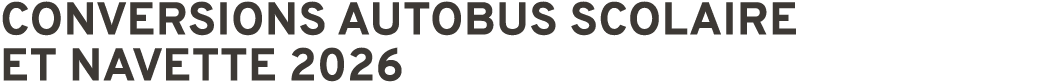 Conversions autobus scolaire ET navette 2026
