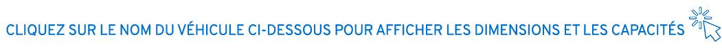 CLIQUEZ SUR LE NOM DU V HICULE CI DESSOUS POUR AFFICHER LES DIMENSIONS ET LES CAPACIT S ￼