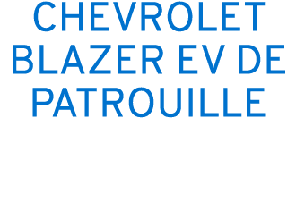 CHEVROLET BLAZER EV DE PATROUILLE