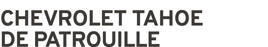 CHEVROLET TAHOE DE PATROUILLE