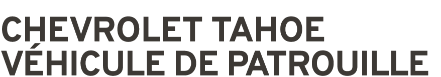 CHEVROLET TAHOE V HICULE DE PATROUILLE