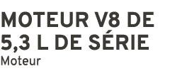 MOTEUR V8 DE 5,3 L DE S RIE Moteur 