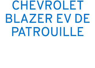 CHEVROLET BLAZER EV DE PATROUILLE