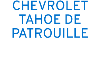CHEVROLET TAHOE DE PATROUILLE