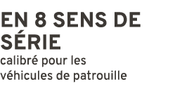 EN 8 SENS DE S RIE calibr pour les v hicules de patrouille