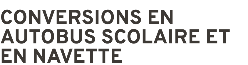 CONVERSIONS EN AUTOBUS SCOLAIRE ET EN NAVETTE