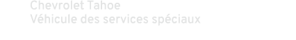 Chevrolet Tahoe V hicule des services sp ciaux