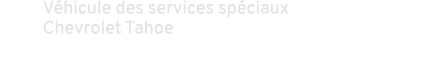 V hicule des services sp ciaux Chevrolet Tahoe