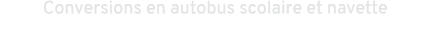 Conversions en autobus scolaire et navette