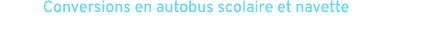 Conversions en autobus scolaire et navette