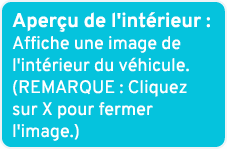Aper u de l'int rieur : Affiche une image de l'int rieur du v hicule. (REMARQUE : Cliquez sur X pour fermer l'image.)