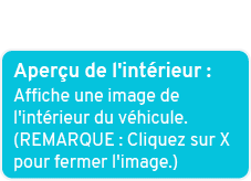 Aper u de l'int rieur : Affiche une image de l'int rieur du v hicule. (REMARQUE : Cliquez sur X pour fermer l'image.)