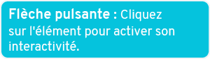 Fl che pulsante : Cliquez sur l' l ment pour activer son interactivit .