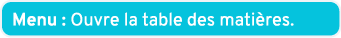 Menu : Ouvre la table des mati res.