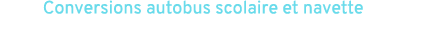 Conversions autobus scolaire et navette