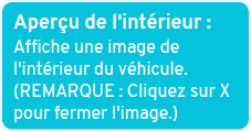 Aper u de l'int rieur : Affiche une image de l'int rieur du v hicule. (REMARQUE : Cliquez sur X pour fermer l'image.)