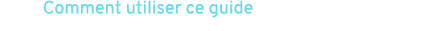 Comment utiliser ce guide