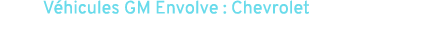 V hicules GM Envolve : Chevrolet