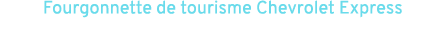 Fourgonnette de tourisme Chevrolet Express