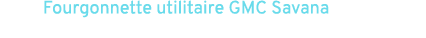 Fourgonnette utilitaire GMC Savana