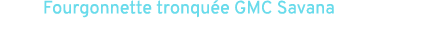 Fourgonnette tronqu e GMC Savana