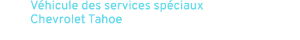 V hicule des services sp ciaux Chevrolet Tahoe