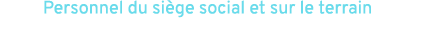Personnel du si ge social et sur le terrain