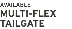 AVAILABLE Multi Flex Tailgate