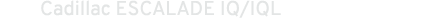 Cadillac ESCALADE IQ/IQL