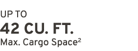 UP TO 42 CU. FT. Max. Cargo Space2