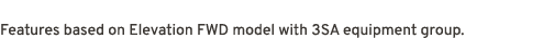 Features based on Elevation FWD model with 3SA equipment group.