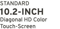 STANDARD 10.2 INCH Diagonal HD Color Touch Screen