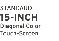 Standard 15 INCH Diagonal Color Touch Screen