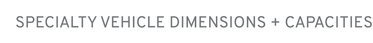 SPECIALTY VEHICLE DIMENSIONS + CAPACITIES
