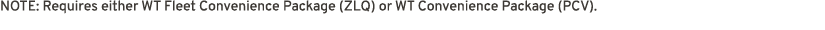 NOTE: Requires either WT Fleet Convenience Package (ZLQ) or WT Convenience Package (PCV).