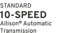 STANDARD 10 SPEED Allison® Automatic Transmission