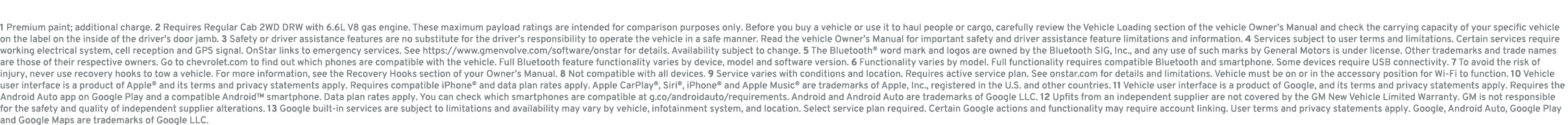 1 Premium paint; additional charge. 2 Requires Regular Cab 2WD DRW with 6.6L V8 gas engine. These maximum payload rat...