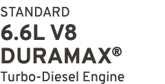 STANDARD 6.6L V8 DURAMAX® Turbo Diesel Engine