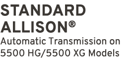 STANDARD ALLISON® Automatic Transmission on 5500 HG/5500 XG Models