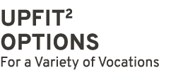 UPFIT2 OPTIONS For a Variety of Vocations