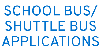 SCHOOL BUS/SHUTTLE BUS APPLICATIONS