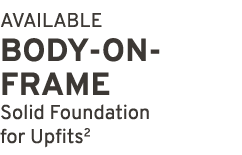 AVAILABLE BODY ON FRAME Solid Foundation for Upfits2