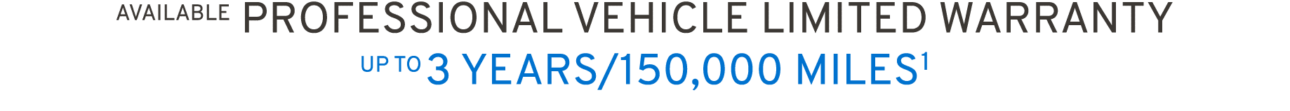 AVAILABLE PROFESSIONAL VEHICLE LIMITED WARRANTY UP TO 3 YEARS/150,000 miles1