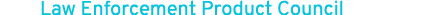 Law Enforcement Product Council
