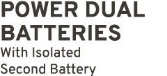 POWER dual batteries With Isolated Second Battery 