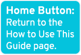 Home Button: Return to the How to Use This Guide page.
