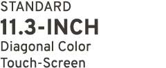 Standard 11.3 INCH Diagonal Color Touch Screen