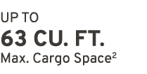 UP TO 63 CU. FT. Max. Cargo Space2