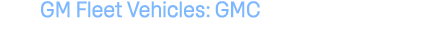 GM Fleet Vehicles: GMC