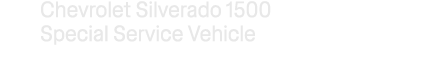 Chevrolet Silverado 1500 Special Service Vehicle